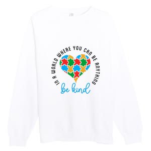 In A World Where You Can Be Anything Be Kind Autism Awareness Premium Crewneck Sweatshirt