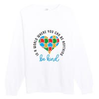 In A World Where You Can Be Anything Be Kind Autism Awareness Premium Crewneck Sweatshirt