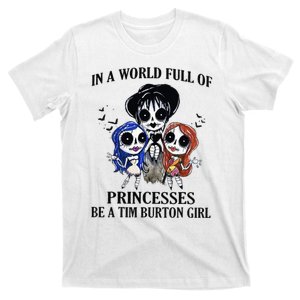 In A World Full Of Princesses Be A Tim Burton Girl T-Shirt