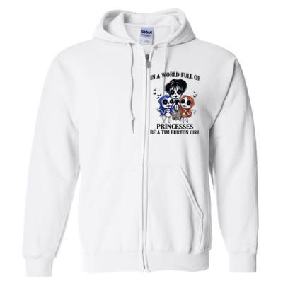 In A World Full Of Princesses Be A Tim Burton Girl Full Zip Hoodie