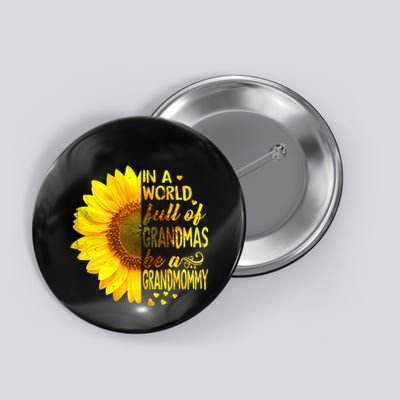 In A World Full Of Grandmas Be Grandmommy Sunflower Button