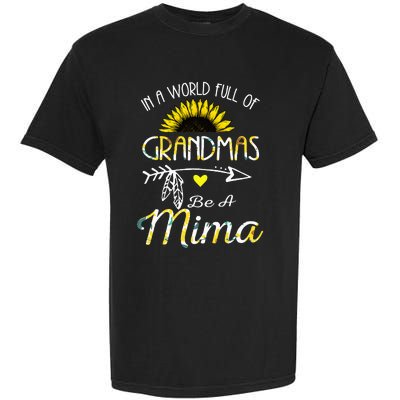 In A World Full Of Grandmas Be A Mima Grandma Gifts Garment-Dyed Heavyweight T-Shirt