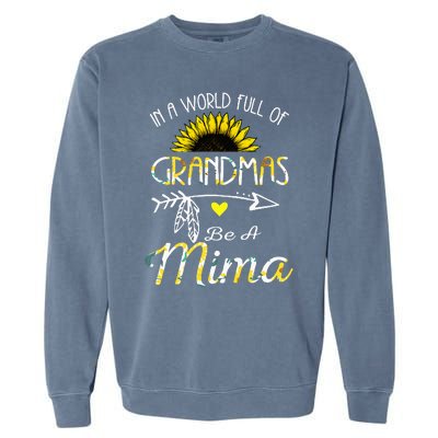 In A World Full Of Grandmas Be A Mima Grandma Gifts Garment-Dyed Sweatshirt