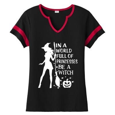 In A World Full Of Princesses Be A Witch Halloween Ladies Halftime Notch Neck Tee