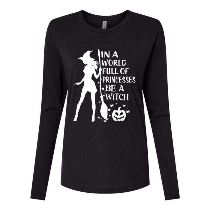 In A World Full Of Princesses Be A Witch Halloween Womens Cotton Relaxed Long Sleeve T-Shirt