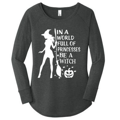 In A World Full Of Princesses Be A Witch Halloween Women's Perfect Tri Tunic Long Sleeve Shirt