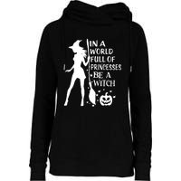 In A World Full Of Princesses Be A Witch Halloween Womens Funnel Neck Pullover Hood