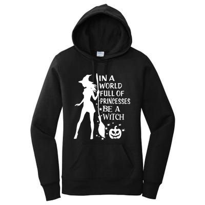 In A World Full Of Princesses Be A Witch Halloween Women's Pullover Hoodie