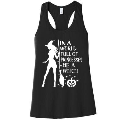 In A World Full Of Princesses Be A Witch Halloween Women's Racerback Tank