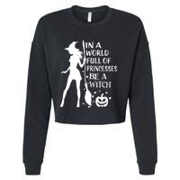 In A World Full Of Princesses Be A Witch Halloween Cropped Pullover Crew