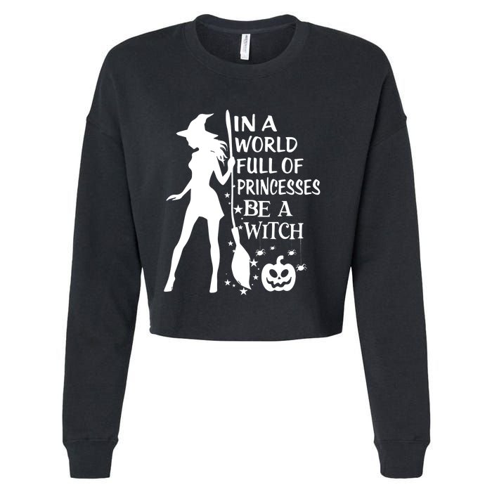 In A World Full Of Princesses Be A Witch Halloween Cropped Pullover Crew