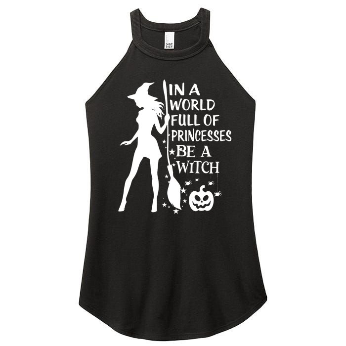 In A World Full Of Princesses Be A Witch Halloween Women's Perfect Tri Rocker Tank