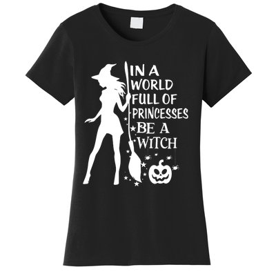 In A World Full Of Princesses Be A Witch Halloween Women's T-Shirt