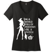 In A World Full Of Princesses Be A Witch Halloween Women's V-Neck T-Shirt