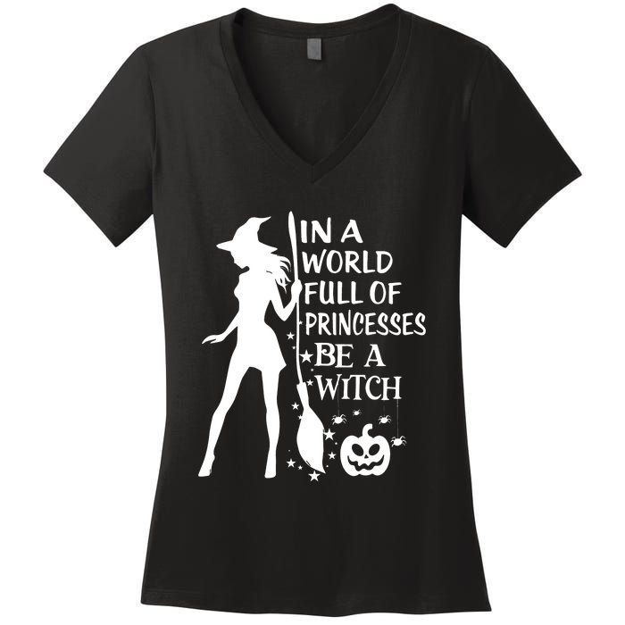 In A World Full Of Princesses Be A Witch Halloween Women's V-Neck T-Shirt