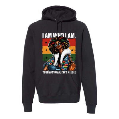 I Am Who I Am Your Approval IsnT Needed Black Girl Woman Premium Hoodie