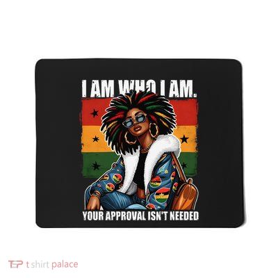 I Am Who I Am Your Approval IsnT Needed Black Girl Woman Mousepad