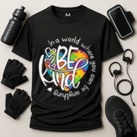 In A World Where You Can Be Anything Be Kind Kindness Performance Shirt