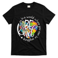 In A World Where You Can Be Anything Be Kind Kindness T-Shirt