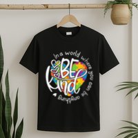 In A World Where You Can Be Anything Be Kind Kindness T-Shirt