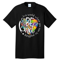 In A World Where You Can Be Anything Be Kind Kindness Tall T-Shirt