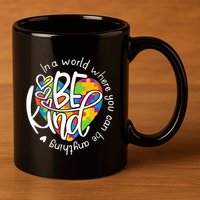 In A World Where You Can Be Anything Be Kind Kindness 11oz C Handle Ceramic Mug