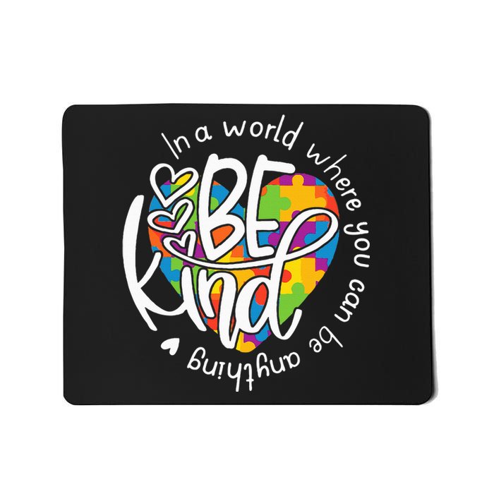 In A World Where You Can Be Anything Be Kind Kindness Mousepad