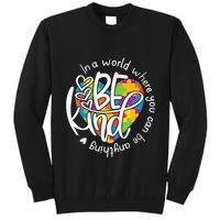 In A World Where You Can Be Anything Be Kind Kindness Tall Sweatshirt