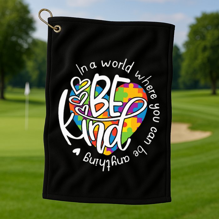 In A World Where You Can Be Anything Be Kind Kindness Golf Towel