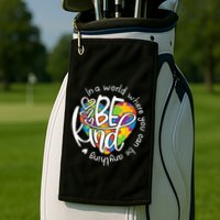 In A World Where You Can Be Anything Be Kind Kindness Golf Towel