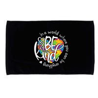 In A World Where You Can Be Anything Be Kind Kindness Microfiber Hand Towel