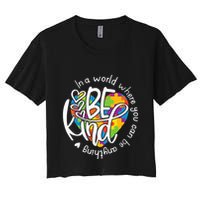 In A World Where You Can Be Anything Be Kind Kindness Crop Top