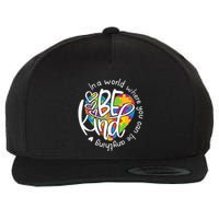 In A World Where You Can Be Anything Be Kind Kindness Wool Snapback Cap