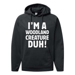 Im A Woodland Creature Duh Halloween Christmas Gift Performance Fleece Hoodie