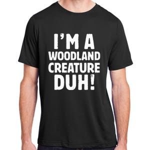 Im A Woodland Creature Duh Halloween Christmas Gift Adult ChromaSoft Performance T-Shirt