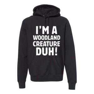 Im A Woodland Creature Duh Halloween Christmas Gift Premium Hoodie