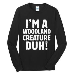 Im A Woodland Creature Duh Halloween Christmas Gift Tall Long Sleeve T-Shirt