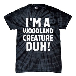 Im A Woodland Creature Duh Halloween Christmas Gift Tie-Dye T-Shirt