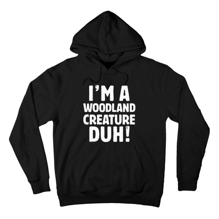 Im A Woodland Creature Duh Halloween Christmas Gift Tall Hoodie