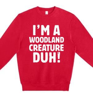 Im A Woodland Creature Duh Halloween Christmas Gift Premium Crewneck Sweatshirt