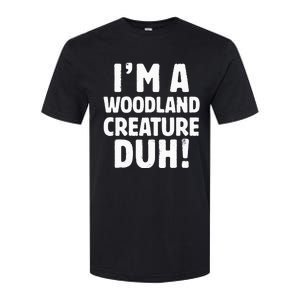 Im A Woodland Creature Duh Halloween Christmas Gift Softstyle CVC T-Shirt