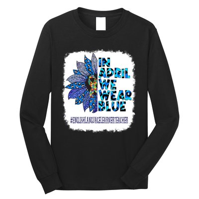 In April We Wear Blue English Language Learner Teacher Long Sleeve Shirt