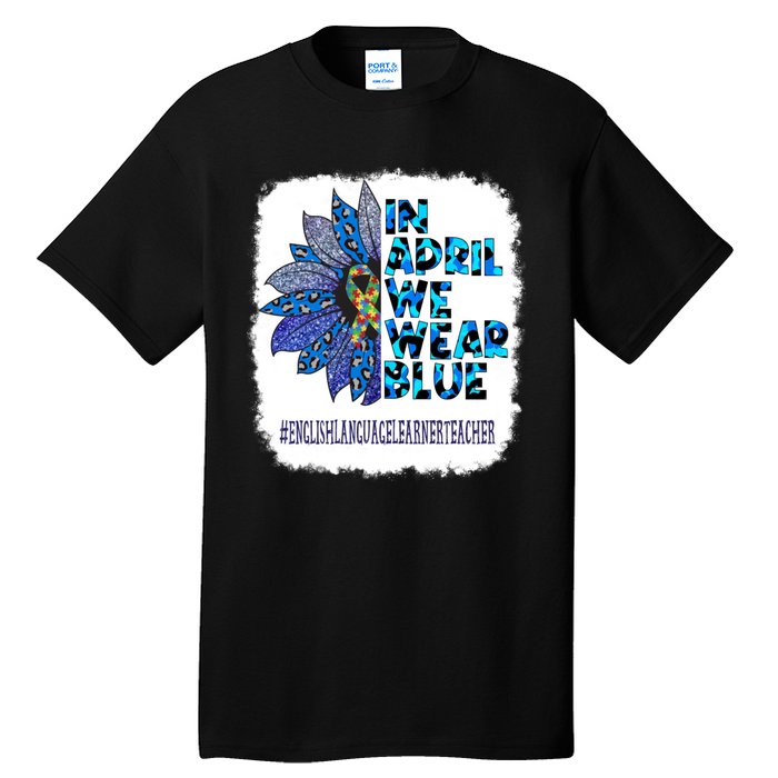 In April We Wear Blue English Language Learner Teacher Tall T-Shirt