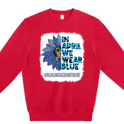 In April We Wear Blue English Language Learner Teacher Premium Crewneck Sweatshirt