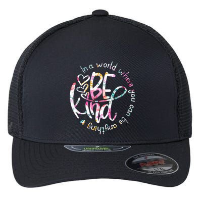 In A World Where You Can Be Anything Be Kind Kindness Flexfit Unipanel Trucker Cap