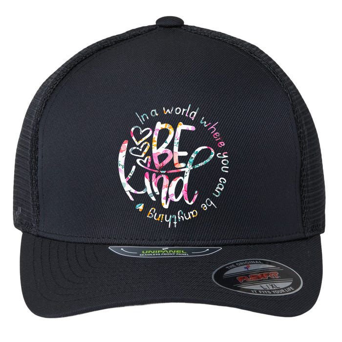 In A World Where You Can Be Anything Be Kind Kindness Flexfit Unipanel Trucker Cap