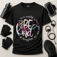 In A World Where You Can Be Anything Be Kind Kindness Performance Shirt