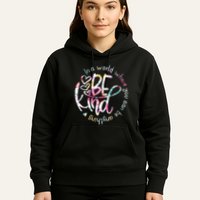 In A World Where You Can Be Anything Be Kind Kindness Hoodie