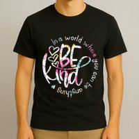 In A World Where You Can Be Anything Be Kind Kindness T-Shirt