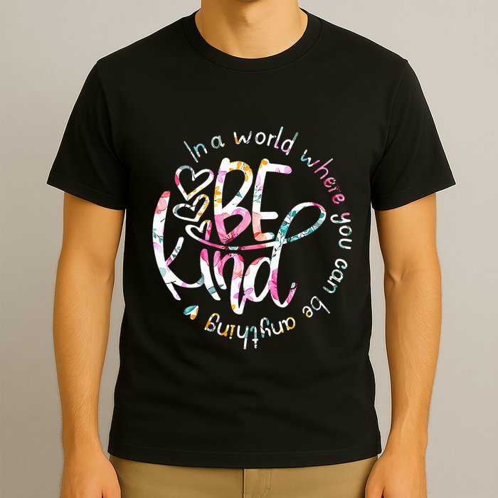In A World Where You Can Be Anything Be Kind Kindness T-Shirt